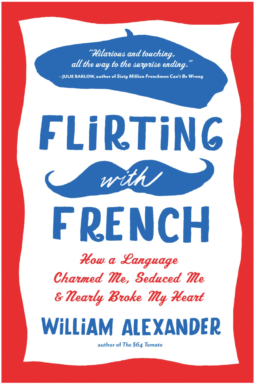 Flirting with French : How a Language Charmed Me, Seduced Me, and Nearly Broke My Heart