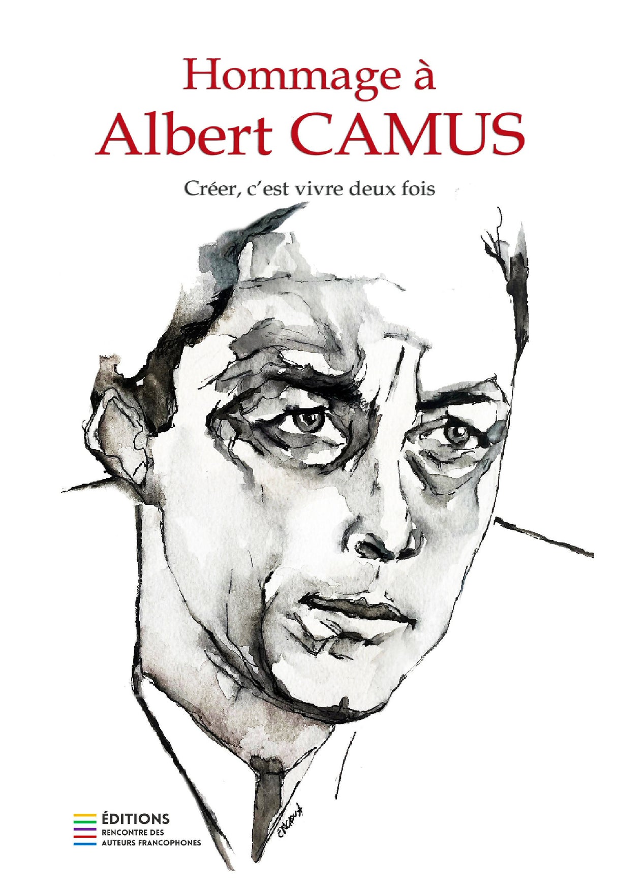 HOMMAGE À ALBERT CAMUS - Créer, c'est vivre deux fois (couleur) - 40 auteurs