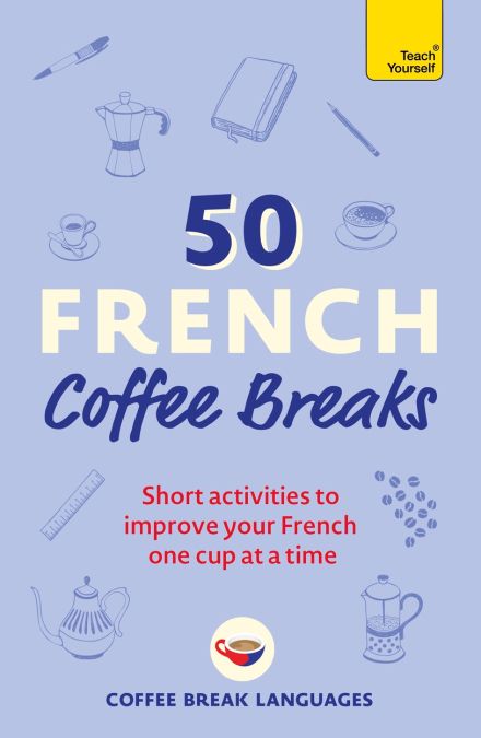 50 French Coffee Breaks – Fun French Language Activity Book